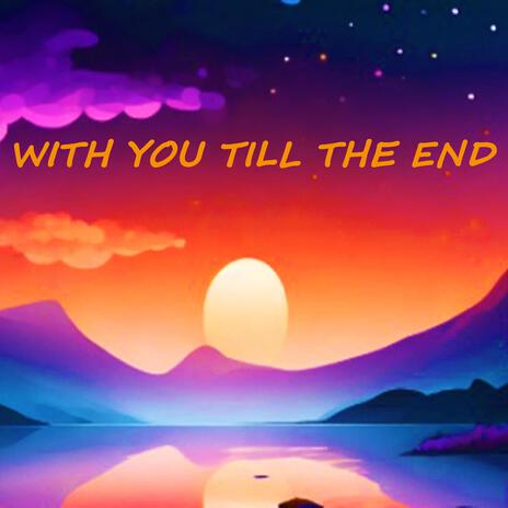 With You Till The End | Boomplay Music