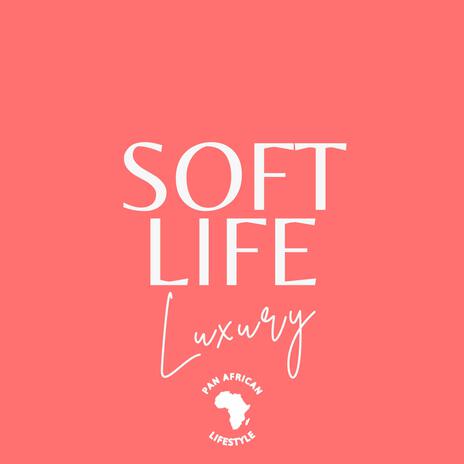 Soft Life (Luxury)