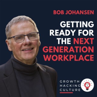Bob Johansen on Getting Ready  for the Next Generation Workplace