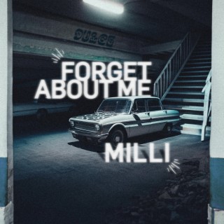 FORGET ABOUT ME // MILLI
