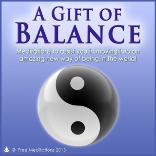 Gift of Balance - Beautiful Guided Meditations