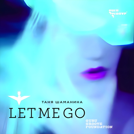 Let Me Go ft. Guru Groove Foundation | Boomplay Music