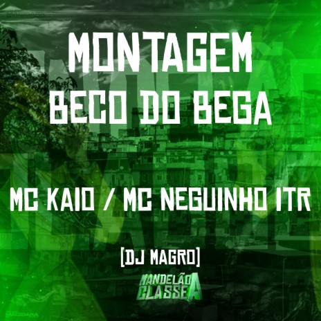 Montagem Beco do Bega ft. Mc Neguinho do ITR & DJ Magro | Boomplay Music