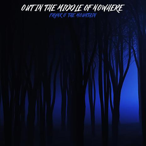 Out In The Middle Of Nowhere | Boomplay Music