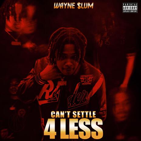 CANT SETTLE 4 LESS | Boomplay Music