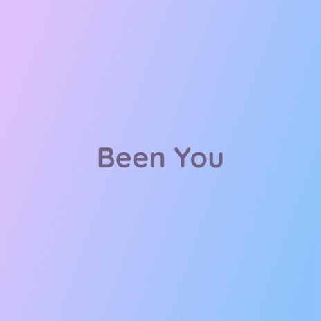 Been You | Boomplay Music