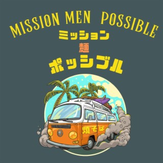 Mission Men Possible 　ミッション　麺　ポッシブル lyrics | Boomplay Music