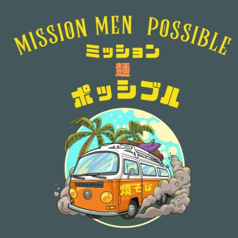 Mission Men Possible 　ミッション　麺　ポッシブル | Boomplay Music