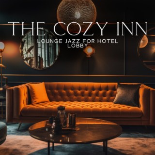 The Cozy Inn: Lavish Lounge Music, Captivating Smooth Jazz Music for Hotel Lobby, Cafe Cocktail Bar Ambience