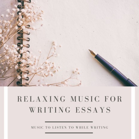 Relaxing Music for Writing Essays