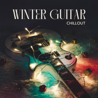 Winter Guitar Chillout: Jazz Ballads Soulful Christmas Atmosphere