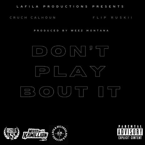 Dont Play Bout It ft. Cruch Calhoun & Flip Ruskii | Boomplay Music