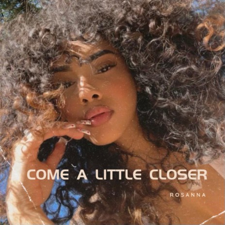 Come A Little Closer | Boomplay Music