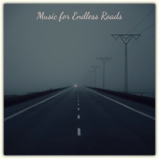 Music for Endless Roads (Relaxing Music for Driving Your Car, Riding and Road Trips)