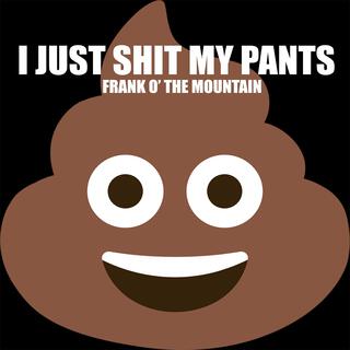 I Just Shit My Pants lyrics | Boomplay Music