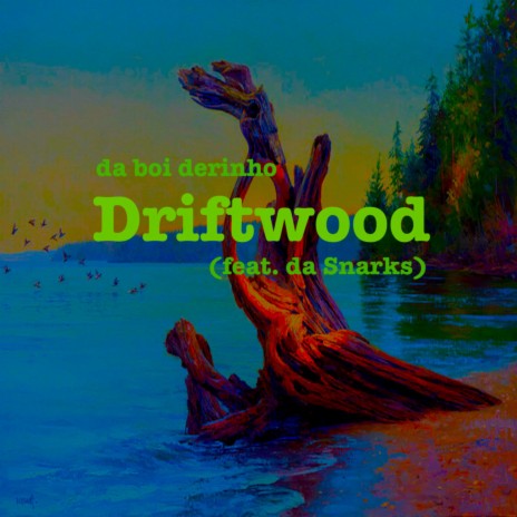 Driftwood ft. Da Snarks | Boomplay Music