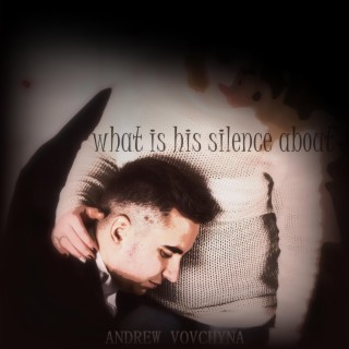 What Is His Silence About