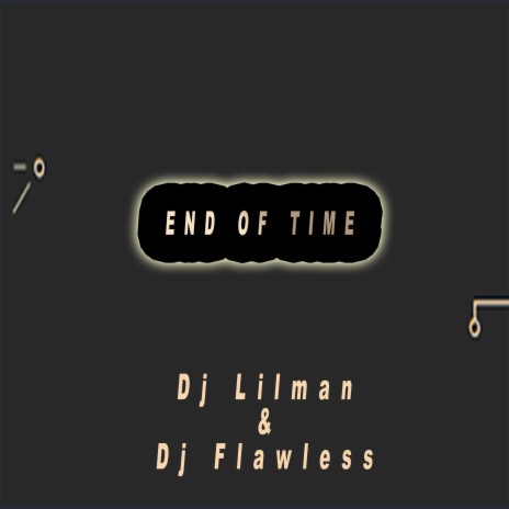 End Of Time ft. Dj Flawless | Boomplay Music