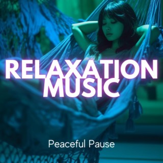 Relaxation Music: Peaceful Pause