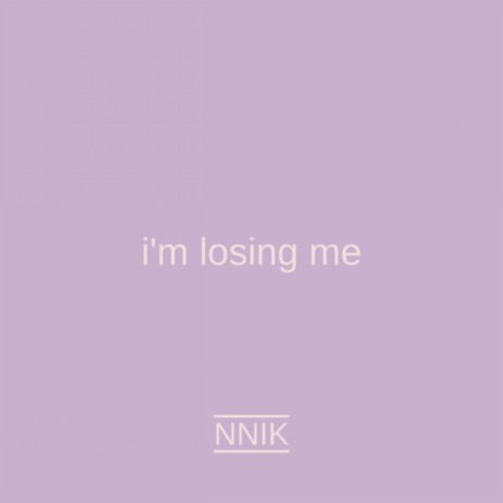 i'm losing me | Boomplay Music