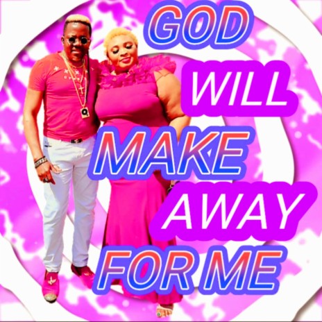 GOD WILL MAKE A WAY FOR ME