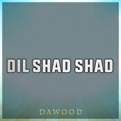 Dil Shad Shad
