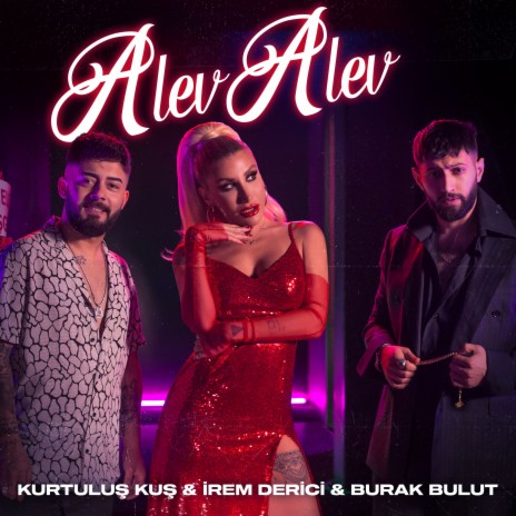 Alev Alev ft. İrem Derici & Kurtuluş Kuş | Boomplay Music