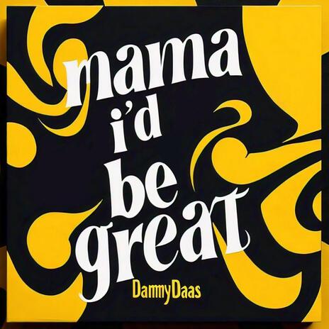 Mama i'd be great | Boomplay Music