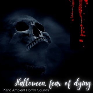 Halloween, Fear of Dying: Piano Ambient Horror Sounds, Strange and Scary Voices, Cemetery Ghosts and Haunted House Soundscapes