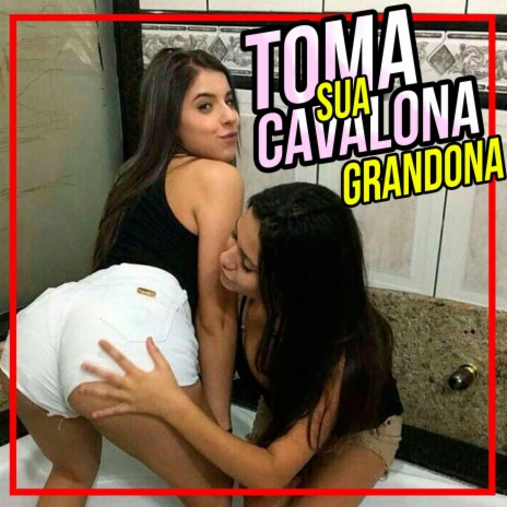 TOMA SUA CAVALONA X ELA É MUITO GRANDONA | Boomplay Music