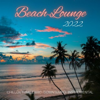 Beach Lounge 2022: Chillout · Balearic · Downtempo · Instrumental