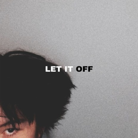 LET IT OFF | Boomplay Music