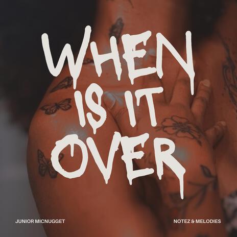 When Is It Over | Boomplay Music