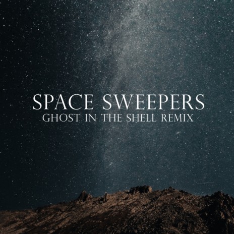 Space Sweepers (Ghost in the Shell Remix)