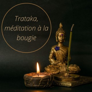 Trataka, méditation à la bougie: Dharana, musique douce pour méditer, concentration sur la lumière d'une bougie