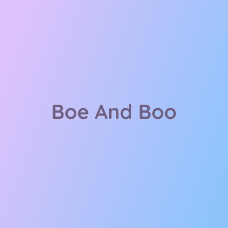 Boe And Boo | Boomplay Music