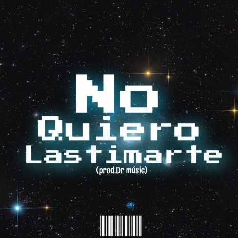 No Quiero Lastimarte ft. DR MUSIC | Boomplay Music