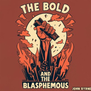 The Bold and the Blasphemous