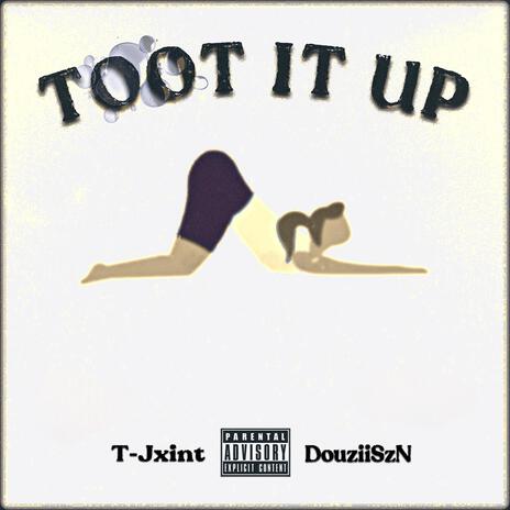 TOOT IT UP ft. DouziiSzN | Boomplay Music