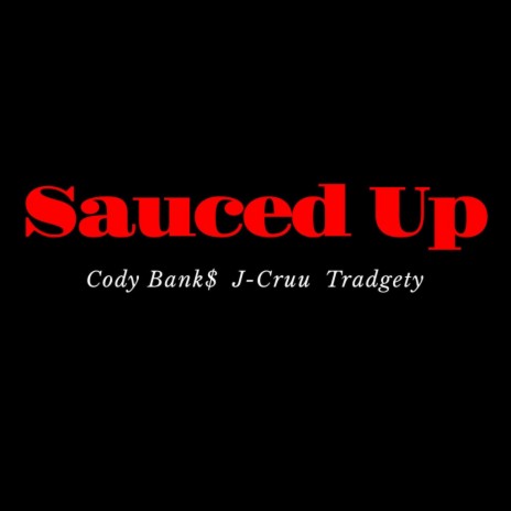 Sauced Up ft. J-Cruu & Tradgety | Boomplay Music