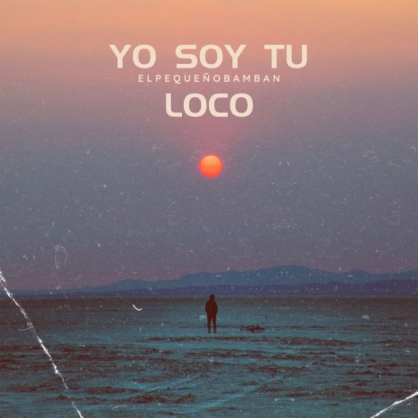 Yo Soy Tu Loco | Boomplay Music
