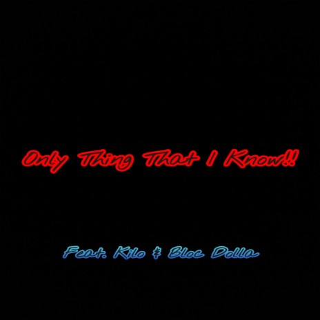 Only Thing That I Know!! ft. Pistol Click Kilo & Bloc Dolla | Boomplay Music