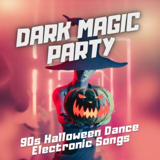 Dark Magic Party: 90s Halloween Dance Electronic Songs