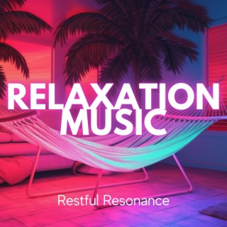 Relaxation Music: Restful Resonance