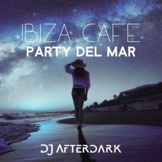 Ibiza Cafe Party Del Mar: Top 100 Chill House Mix