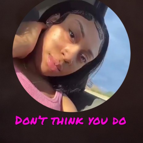 Dont Think You Do ft. Princess Nana | Boomplay Music