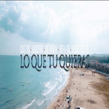 Lo Que Tu Quieras ft. Axel Yek, Isi Warm, Effa Yk & Yg Reches Yk | Boomplay Music