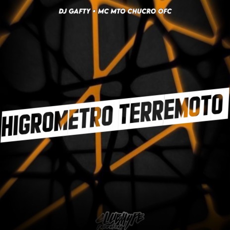 HIGRÔMETRO TERREMOTO ft. MC MTO CHUCRO & DJ GAFTY | Boomplay Music