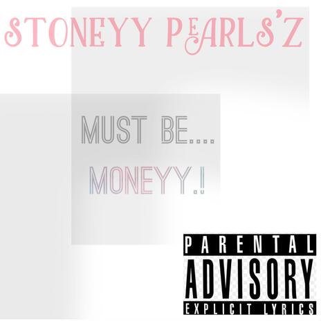 Must be moneyy | Boomplay Music