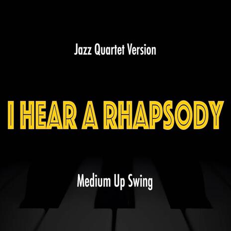 I Hear A Rhapsody (Jazz Quartet Version)